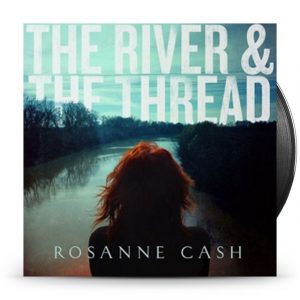 Rosanne Cash - River & The Thread