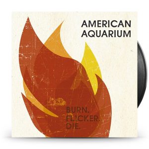 American Aquarium - Burn.Flicker.Die.