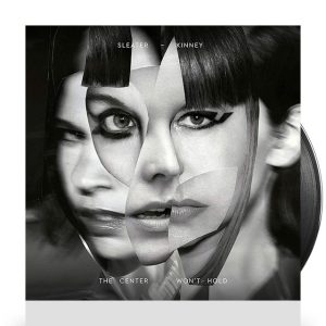 Sleater-Kinney - The Center Won't Hold