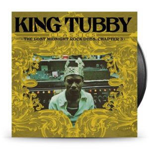 King Tubby - King Tubby's Classics: The Lost Midnight Rock Dubs Chapter 3