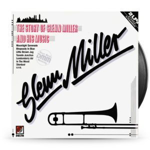 Glenn Miller – The Story Of Glenn Miller And His Music