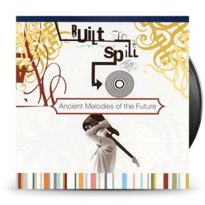 Built To Spill - Ancient Melodies Of The Future -Hq-