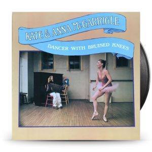 Kate & Anna McGarrigle – Dancer With Bruised Knees
