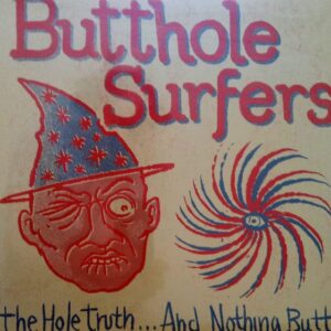 Butthole Surfers – The Hole Truth... And Nothing Butt!