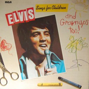 Elvis Presley – Elvis Sings For Children And Grownups Too !