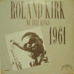 Roland Kirk – We Free Kings