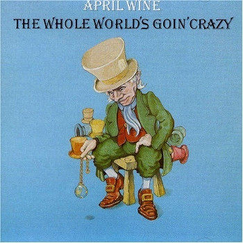 April Wine - The Whole World's Going Crazy