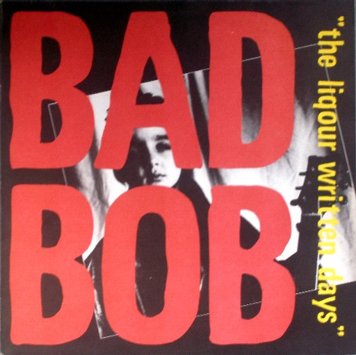 Bad Bob - The Liquor Witten Days