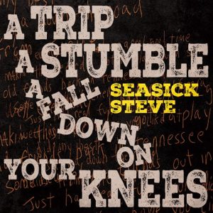 Seasick Steve - A Trip, A Stumble, A Fall Down on your Knees