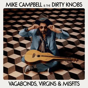 Mike Campbell & The Dirty Knobs - Vagabonds, Virgins & Misfits