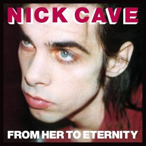 Nick Cave & The Bad Seeds - From Her to Eternity