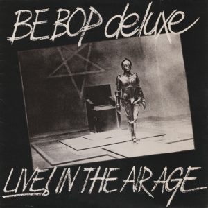 Be Bop deLuxe - Live! in the Air Age + 7 single