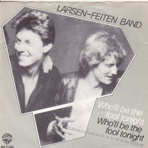 7" | Larsen-Feiten Band – Who'll Be The Fool Tonight