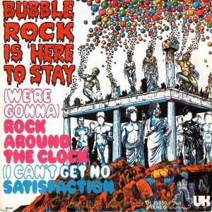 7" | Bubblerock Is Here To Stay – (We're Gonna) Rock Around The Clock / (I Can't Get No) Satisfaction