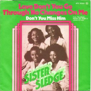 7" | Sister Sledge – Love Don't You Go Through No Changes On Me