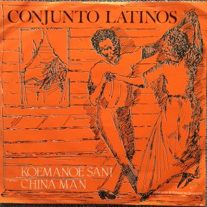 7" | Conjunto Latinos – Koemanoe Sani / China Man