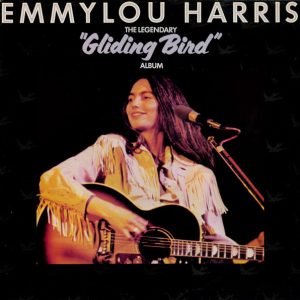 Emmylou Harris - The Legendary 'Gliding Bird' Album