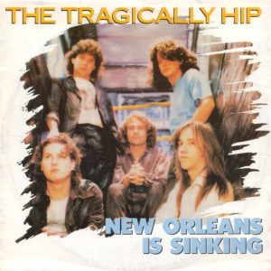 7" | The Tragically Hip – New Orleans Is Sinking