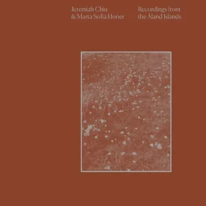 Jeremiah Chiu & Marta Sofia Honer - Recordings from the Åland Islands