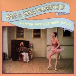 Kate and Anna McGarrigle - Dancer with Bruised Knees