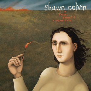 Shawn Colvin - A Few Small repairs (20th Anniversary edition)