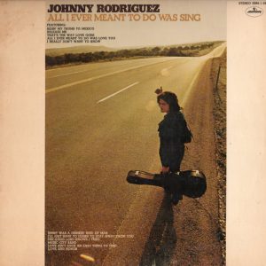 Johnny Rodriguez – All I Ever Meant To Do Was Sing