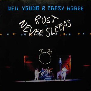 Neil Young & Crazy Horse – Rust Never Sleeps