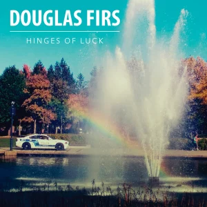 Douglas Firs - Hinges Of Luck