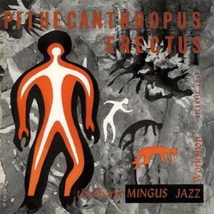 The Charlie Mingus Jazz Workshop – Pithecanthropus Erectus