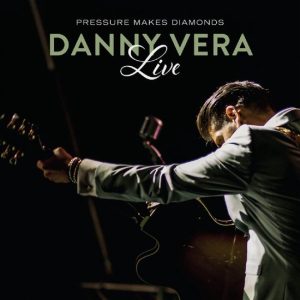 Danny Vera – Pressure Makes Diamonds Live