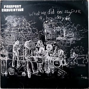 Fairport Convention – What We Did On Our Holidays