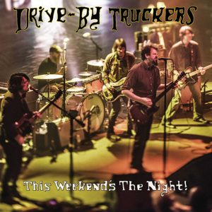 Drive-By Truckers - This Weekend's The Night!