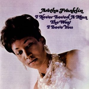 Aretha Franklin - I Never Loved a Man