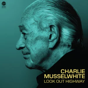 Charlie Musselwhite - Look Out (Gatefold)