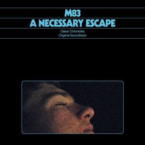 M83 - a Necessary Escape: Dakar (Dakar Chronicles original Soundtrack)