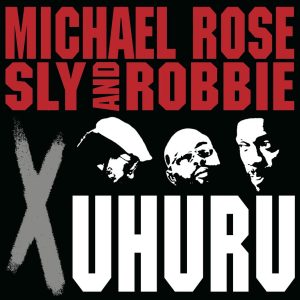 Michael Rose / Sly And Robbie – X Uhuru