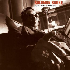 Solomon Burke Don't - Give Up On Me