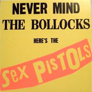 Sex Pistols - Never Mind the Bollocks here's the Sex Pistols