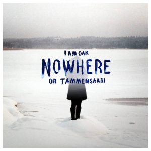 I am Oak - Nowhere or Tammensaari