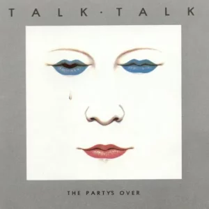 Talk Talk - The Party's Over