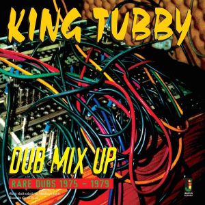 King Tubby - Dub Mix Up Rare Dubs 1975 - 1979