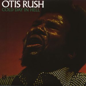 Otis Rush - Cold Day In Hell