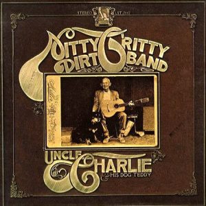 Nitty Gritty Dirt Band – Uncle Charlie & His Dog Teddy