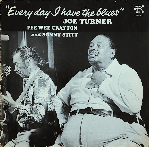Joe Turner, Pee Wee Crayton and Sonny Stitt - Everyday I Have the Blues