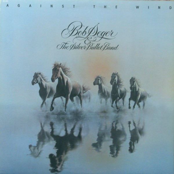 Bob Seger and the Silver Bullet Band - Against the Wind