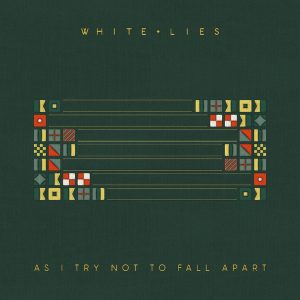 White Lies – As I Try Not To Fall Apart
