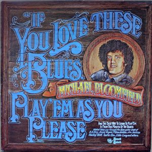 Mike Bloomfield - If You Love These Blues, Play'em As You Please
