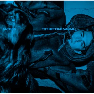 Antoon - Tot het Eind van Mij