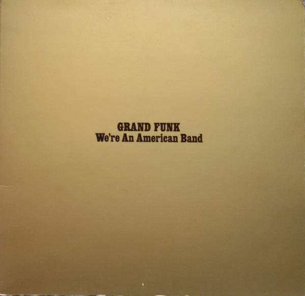 Grand Funk - We're an American Band