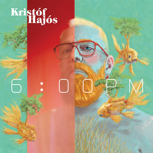 Kristof Hajos - 6:00 PM (Feel the Years Between My Ears)